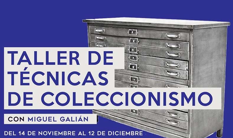 Tcnicas de Coleccionismo del 14 de noviembre  al 12 de diciembre