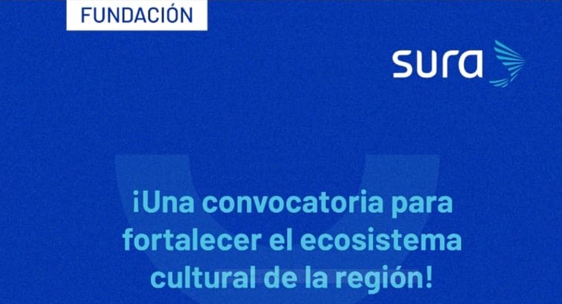 Proyectos culturales latinoamericanos podrn recibir hasta USD $100.000 con  la nueva convocatoria de Fundacin SURA