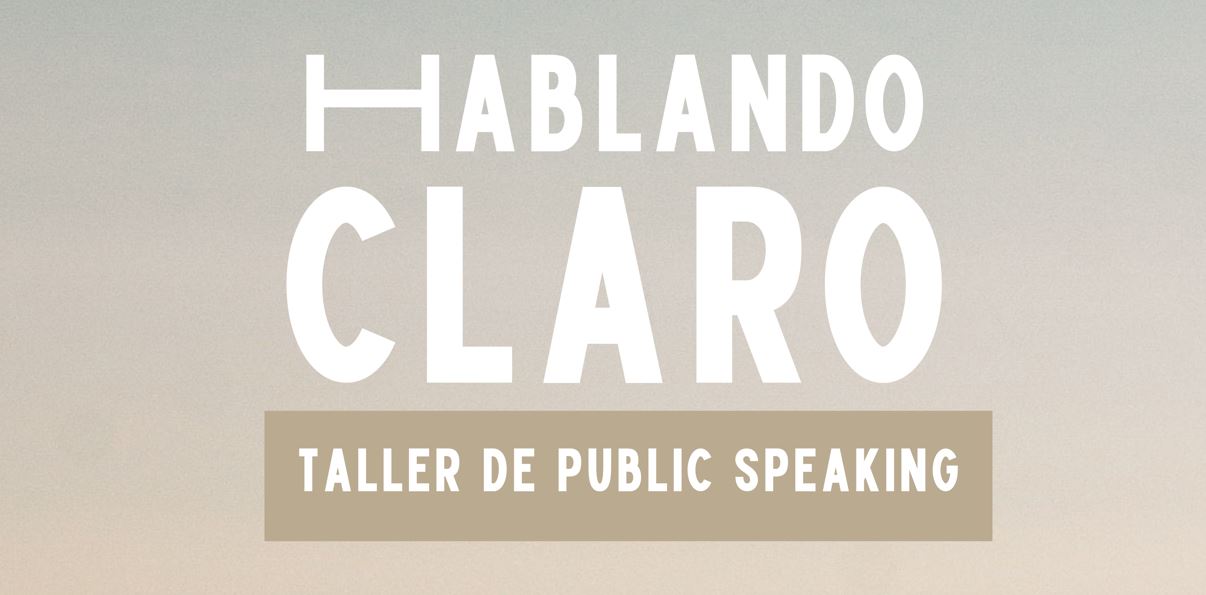 Te atreves a ser un 'crack' en tu oratoria? Hablando Claro is back; El taller de public speaking