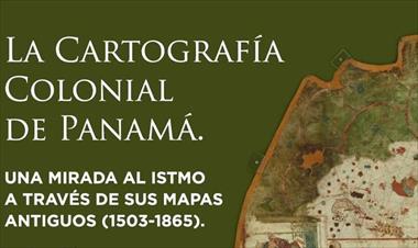 /vidasocial/inauguracion-de-la-exposicion-la-cartografia-colonial-de-panama-/73050.html