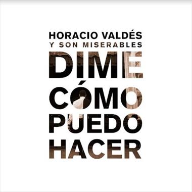 /musica/horacio-valdes-son-miserables-estrenan-dime-como-puedo-hacer-/91969.html